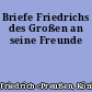 Briefe Friedrichs des Großen an seine Freunde