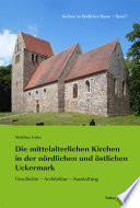 Die mittelalterlichen Kirchen in der nördlichen und östlichen Uckermark : Geschichte, Architektur, Ausstattung