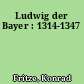 Ludwig der Bayer : 1314-1347