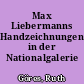 Max Liebermanns Handzeichnungen in der Nationalgalerie