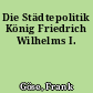 Die Städtepolitik König Friedrich Wilhelms I.