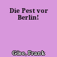 Die Pest vor Berlin!
