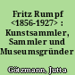 Fritz Rumpf <1856-1927> : Kunstsammler, Sammler und Museumsgründer