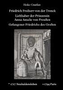 Friedrich Freiherr von der Trenck : Liebhaber der Prinzessin Anna Amalie von Preußen, Gefangener Friedrichs des Großen