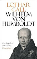 Wilhelm von Humboldt : ein Preußen von Welt