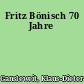 Fritz Bönisch 70 Jahre
