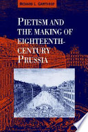 Pietism and the Making of eighteenth-century Prussia
