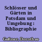 Schlösser und Gärten in Potsdam und Umgebung : Bibliographie