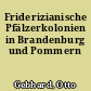 Friderizianische Pfälzerkolonien in Brandenburg und Pommern