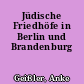 Jüdische Friedhöfe in Berlin und Brandenburg