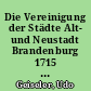Die Vereinigung der Städte Alt- und Neustadt Brandenburg 1715 : ein Beitrag zur Städtepolitik König Friedrich Wilhelms I.