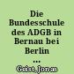 Die Bundesschule des ADGB in Bernau bei Berlin : Hannes Meyer und Hans Wittwer ; 1930-1983 ; eine Annäherung