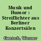 Musik und Humor : Streiflichter aus Berliner Konzertsälen
