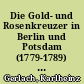 Die Gold- und Rosenkreuzer in Berlin und Potsdam (1779-1789) : zur Sozialgeschichte des Gold- und Rosenkreuzerordens in Brandenburg-Preußen