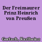 Der Freimaurer Prinz Heinrich von Preußen