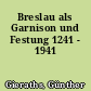Breslau als Garnison und Festung 1241 - 1941