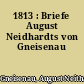 1813 : Briefe August Neidhardts von Gneisenau
