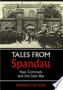 Tales from Spandau : Nazi Criminals and the Cold War