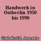 Handwerk in Ostberlin 1950 bis 1990