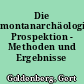 Die montanarchäologische Prospektion - Methoden und Ergebnisse