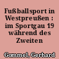 Fußballsport in Westpreußen : im Sportgau 19 während des Zweiten Weltkrieges