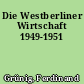 Die Westberliner Wirtschaft 1949-1951