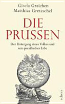 Die Prussen : der Untergang eines Volkes und sein preußisches Erbe