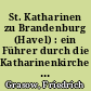 St. Katharinen zu Brandenburg (Havel) : ein Führer durch die Katharinenkirche und ihre Kunstschätze
