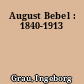 August Bebel : 1840-1913