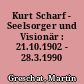 Kurt Scharf - Seelsorger und Visionär : 21.10.1902 - 28.3.1990