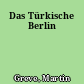 Das Türkische Berlin