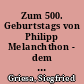 Zum 500. Geburtstags von Philipp Melanchthon - dem "Praeceptor Germaniae"