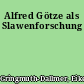 Alfred Götze als Slawenforschung