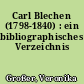 Carl Blechen (1798-1840) : ein bibliographisches Verzeichnis