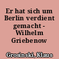 Er hat sich um Berlin verdient gemacht - Wilhelm Griebenow
