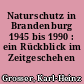 Naturschutz in Brandenburg 1945 bis 1990 : ein Rückblick im Zeitgeschehen