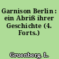 Garnison Berlin : ein Abriß ihrer Geschichte (4. Forts.)