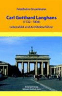 Carl Gotthard Langhans : (1732-1808) ; Lebensbild und Architekturführer