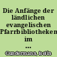 Die Anfänge der ländlichen evangelischen Pfarrbibliotheken im Herzogtum Preußen