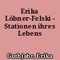 Erika Löbner-Felski - Stationen ihres Lebens
