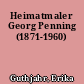 Heimatmaler Georg Penning (1871-1960)