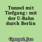 Tunnel mit Tiefgang : mit der U-Bahn durch Berlin