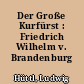 Der Große Kurfürst : Friedrich Wilhelm v. Brandenburg