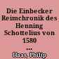 Die Einbecker Reimchronik des Henning Schottelius von 1580 : Einordnung - Deutungsansätze - Transkription