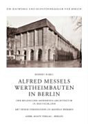 Alfred Messels Wertheimbauten in Berlin : der Beginn der modernen Architektur in Deutschland ; mit einem Verzeichnis zu Messels Werken