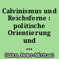 Calvinismus und Reichsferne : politische Orientierung und kulturelle Prägung Kurbrandenburgs 1650-1700