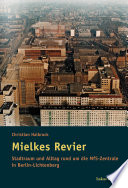 Mielkes Revier : Stadtraum und Alltag rund um die MfS-Zentrale in Berlin-Lichtenberg