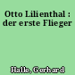 Otto Lilienthal : der erste Flieger