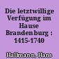 Die letztwillige Verfügung im Hause Brandenburg : 1415-1740