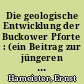Die geologische Entwicklung der Buckower Pforte : (ein Beitrag zur jüngeren Talgeschichte Norddeutschlands)